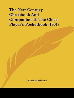 The New Century Chessbook And Companion To The Chess Player's Pocketbook (1901)(English, Paperback, unknown)