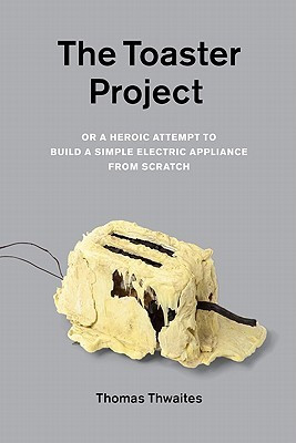 The Toaster Project(English, Paperback, Thwaites Thomas)