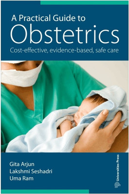 A Practical Guide to Obstetrics  - Cost-effective, Evidence-based, Safe Care(English, Paperback, Lakshmi Seshadri, Gita Arjun, Uma Ram)