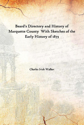 Beard'S Directory And History Of Marquette County With Sketches Of The Early History Of 1873(English, Hardcover, Charles Irish Walker)