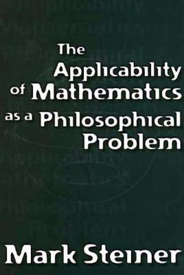 The Applicability of Mathematics as a Philosophical Problem(English, Hardcover, Steiner Mark)
