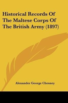 Historical Records Of The Maltese Corps Of The British Army (1897)(English, Paperback, unknown)