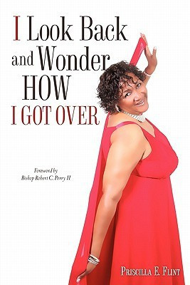 I Look Back and Wonder How I Got Over(English, Paperback, Flint Priscilla E)
