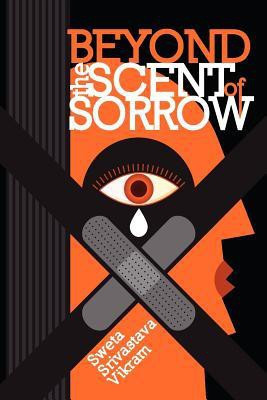 Beyond the Scent of Sorrow(English, Paperback, Vikram Sweta Srivastava)