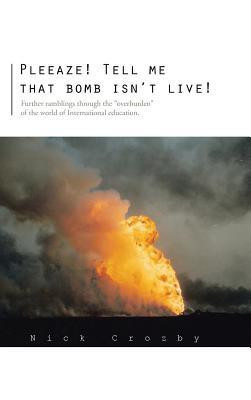 Pleeaze! Tell me that bomb isn't live!(English, Hardcover, Crozby Nick)