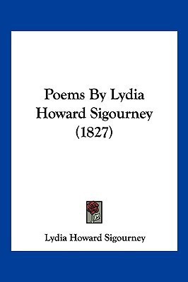 Poems By Lydia Howard Sigourney (1827)(English, Paperback, Sigourney Lydia Howard)