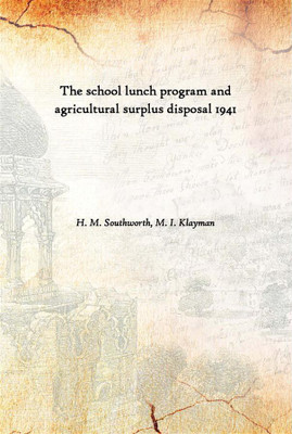 The School Lunch Program And Agricultural Surplus Disposal 1941(English, Hardcover, H. M. Southworth, M. I. Klayman)