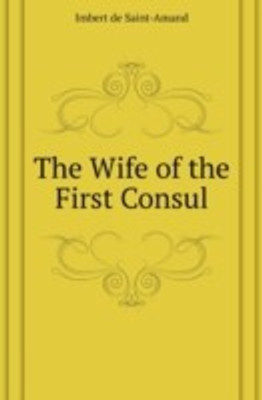 The Wife of the First Consul(English, Paperback, Saint-Amand Imbert de)