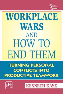 Workplace Wars And How To End Them: Turning Personal Conflicts Into Productive Teamwork(English, Paperback, Kenneth Kaye)