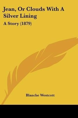 Jean, Or Clouds With A Silver Lining(English, Paperback, Westcott Blanche)