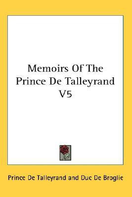 Memoirs Of The Prince De Talleyrand V5(English, Paperback, De Talleyrand Prince)