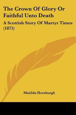 The Crown Of Glory Or Faithful Unto Death(English, Paperback, Horsburgh Matilda)