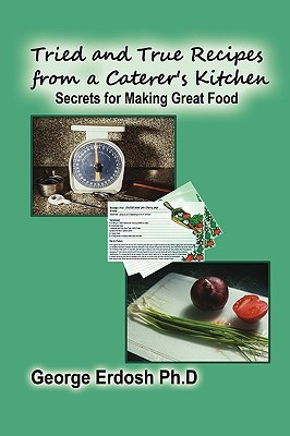 Tried and True Recipes from a Caterer's Kitchen - The Secrets of Great Foods(English, Hardcover, George Erdosh)