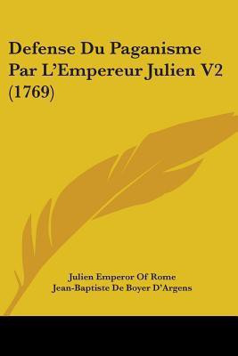 Defense Du Paganisme Par L'Empereur Julien V2 (1769)(English, Paperback, Rome Julien Emperor Of)
