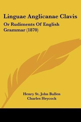 Linguae Anglicanae Clavis(English, Paperback, Bullen Henry St. John)