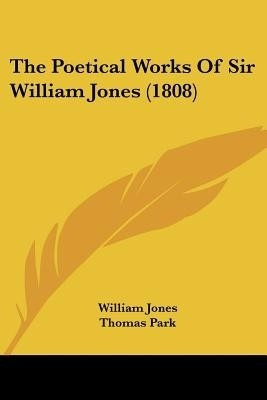 The Poetical Works Of Sir William Jones (1808)(English, Paperback, Jones William)
