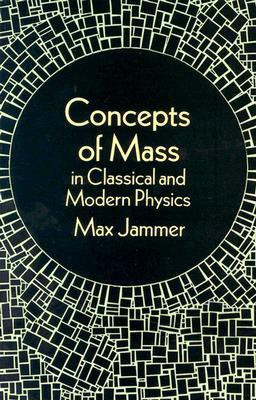 Concepts of Mass in Classical and Modern Physics New edition Edition(English, Paperback, Jammer Max)