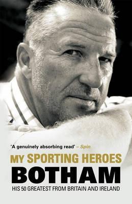 My Sporting Heroes  - His 50 Greatest from Britain and Ireland(English, Paperback, Botham I)