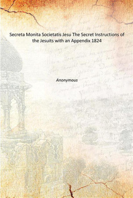 Secreta Monita Societatis Jesu The Secret Instructions of the Jesuits with an Appendix 1824(English, Paperback, Anonymous)