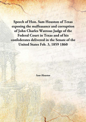 Speech Of Hon. Sam Houston Of Texasexposing The Malfeasance And Corruption Of John Charles Watrous Judge Of The Federal Court In(English, Hardcover, Sam Houston)