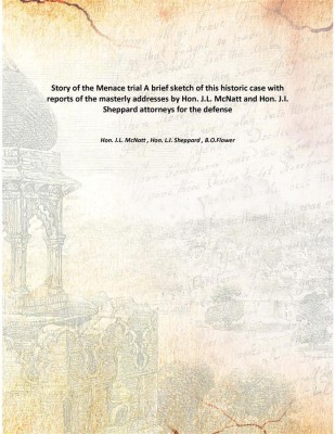 Story Of The Menace Trial A Brief Sketch Of This Historic Case With Reports Of The Masterly Addresses By Hon. J.L. Mcnatt And Ho(English, Paperback, Hon. J.L. McNatt , Hon. L.I. Sheppard , B.O.Flower)