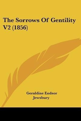 The Sorrows Of Gentility V2 (1856)(English, Paperback, Jewsbury Geraldine Endsor)
