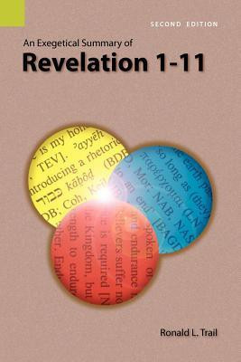 An Exegetical Summary of Revelation 1-11, 2nd Edition(English, Paperback, Trail Ronald L)