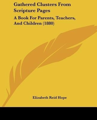 Gathered Clusters From Scripture Pages(English, Paperback, Hope Elizabeth Reid)