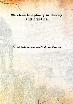 Wireless telephony in theory and practice 1908(English, Hardcover, Ernst Ruhmer James Erskine Murray)