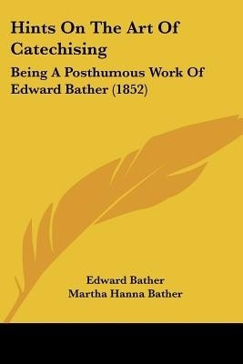 Hints On The Art Of Catechising(English, Paperback, Bather Edward)