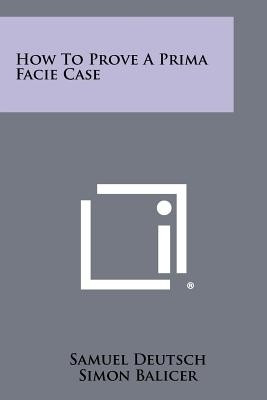 How to Prove a Prima Facie Case(English, Paperback, Deutsch Samuel)
