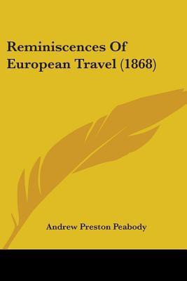 Reminiscences Of European Travel (1868)(English, Paperback, Peabody Andrew Preston)