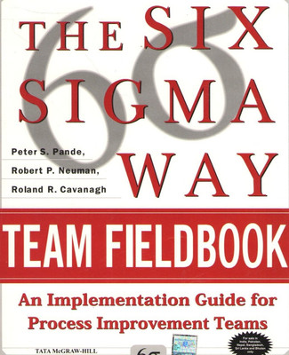 The Six Sigma Way Team Fieldbook  - An Implementation Guide for Process Improvement Teams 1st  Edition(English, Paperback, Robert S. Neuman, Peter S. Pande, Roland R. Cavanagh)