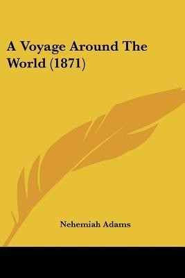 A Voyage Around The World (1871)(English, Paperback, Adams Nehemiah)