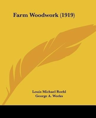 Farm Woodwork (1919)(English, Paperback, Roehl Louis Michael)