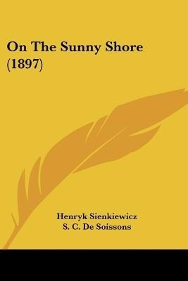 On The Sunny Shore (1897)(English, Paperback, Sienkiewicz Henryk)