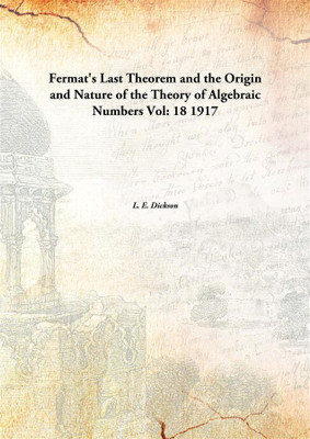 Fermat'S Last Theorem And The Origin And Nature Of The Theory Of Algebraic Numbers Vol:- 18, 1917(English, Paperback, L. E. Dickson)