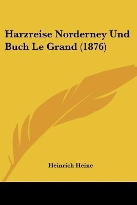 Harzreise Norderney Und Buch Le Grand (1876)(German, Paperback, Heine Heinrich)