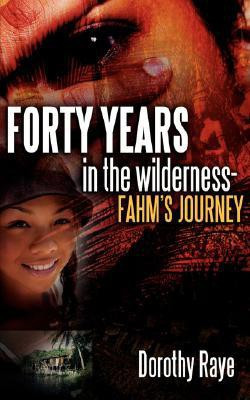 Forty Years in the Wilderness-Fahm's Journey(English, Paperback, Raye Dorothy)