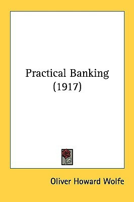 Practical Banking (1917)(English, Paperback, Oliver Howard Wolfe)