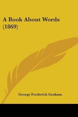 A Book About Words (1869)(English, Paperback, Graham George Frederick)