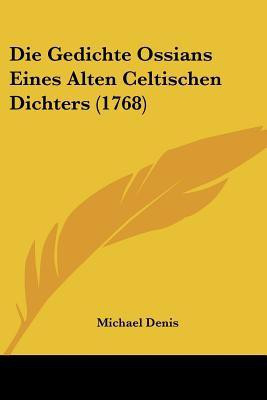 Die Gedichte Ossians Eines Alten Celtischen Dichters (1768)(English, Paperback, Denis Michael)