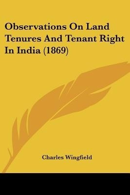 Observations On Land Tenures And Tenant Right In India (1869)(English, Paperback, Wingfield Charles Sir)