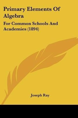 Primary Elements Of Algebra(English, Paperback, Ray Joseph)