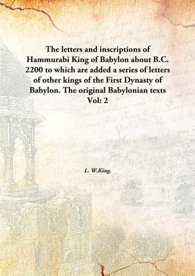 The letters and inscriptions of HammurabiKing of Babylon about B.C. 2200 to which are added a series of letters of other kings(English, Hardcover, L. W.King,)