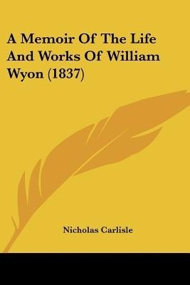A Memoir Of The Life And Works Of William Wyon (1837)(English, Paperback, Carlisle Nicholas)