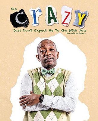 Go Crazy - Just Don't Expect Me to Go with You(English, Paperback, James Kenneth Q)