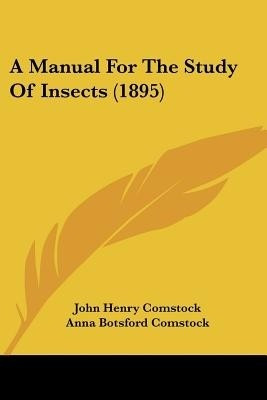 A Manual For The Study Of Insects (1895)(English, Paperback, Comstock John Henry)