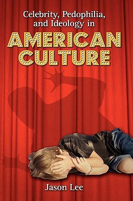 Celebrity, Pedophilia, and Ideology in American Culture(English, Hardcover, Lee Jason)