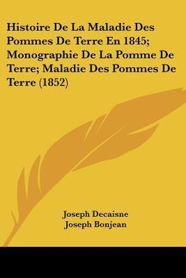Histoire De La Maladie Des Pommes De Terre En 1845; Monographie De La Pomme De Terre; Maladie Des Pommes De Terre (1852)(French, Paperback, Decaisne Joseph)